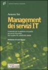 Management dei servizi IT. Il manuale per la gestione e la qualit� dei servizi informatici. Dal modello ITIL all'ISO/IEC 20000