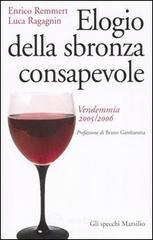 Elogio della sbronza consapevole. Vendemmia 2005-2006 Elogio della sbronza consapevole. Vendemmia 2005-2006
