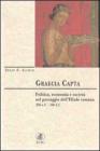 Graecia capta. Politica, economia e societ� nel paesaggio dell'Ellade romana (200 a. C. -200 d. C.)