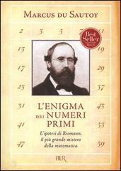 L' enigma dei numeri primi. L'ipotesi di Riemann, il più grande mistero della matematica L' enigma dei numeri primi. L'ipotesi di Riemann, il più grande mistero della matematica