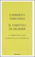 Il diritto di morire. La libert� del laico di fronte alla sofferenza