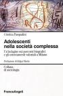 Gli adolescenti nella societ� complessa. Un'indagine sui percorsi biografici e gli orientamenti valoriali a Milano