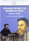 Giovanni Calvino e la Riforma in Italia. Influenze e conflitti