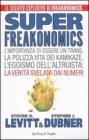 Superfreakonomics. L'importanza di essere un trans, la polizza vita dei kamikaze, l'egoismo dell'altruista: la verit� svelata dai numeri