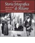 Storia fotografica di Milano dalla fine dell'800 ai giorni nostri. 150 anni di immagini tra cronaca, politica e cultura