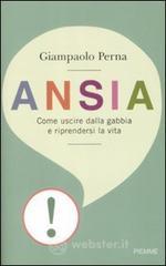 Ansia. Come uscire dalla gabbia e riprendersi la vita Ansia. Come uscire dalla gabbia e riprendersi la vita