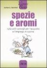 Spezie e aromi. I pi� utili consigli per l'acquisto e l'impiego in cucina