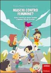 Maschi contro femmine? Giochi e attivit� per educare bambini e bambine oltre gli stereotipi