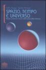 Spazio, tempo e universo. Passato, presente e futuro della teoria della relativit�