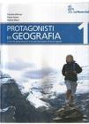 Protagonisti in geografia. Per la Scuola media vol.1