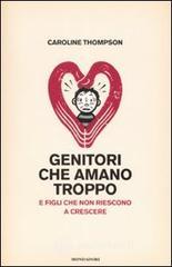 Genitori che amano troppo. E figli che non riescono a crescere