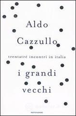I grandi vecchi. Trentatré incontri in Italia I grandi vecchi. Trentatré incontri in Italia