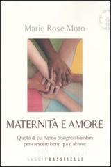 Maternit� e amore. Quello di cui hanno bisogno i bambini per crescere bene qui e altrove