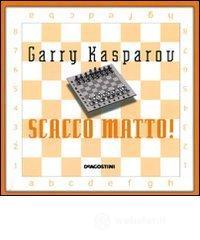 Scacco matto! Il tuo primo libro degli scacchi