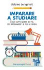 Imparare a studiare. Come imparare di pi�, pi� rapidamente, pi� a fondo