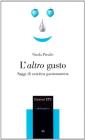 L' altro gusto. Scritti di estetica gastronomica