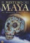 Il mistero dei Maya. Il sangue degli dei Il mistero dei Maya. Il sangue degli dei