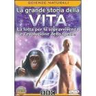 La grande storia della vita. La lotta per la sopravvivenza e l'evoluzione... La grande storia della vita. La lotta per la sopravvivenza e l'evoluzione...