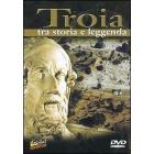 Troia. Tra storia e leggenda Troia. Tra storia e leggenda